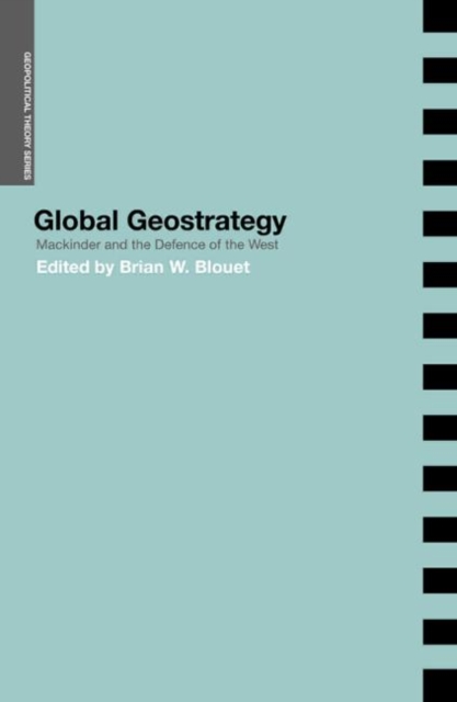 Global Geostrategy : Mackinder and the Defence of the West, Paperback / softback Book