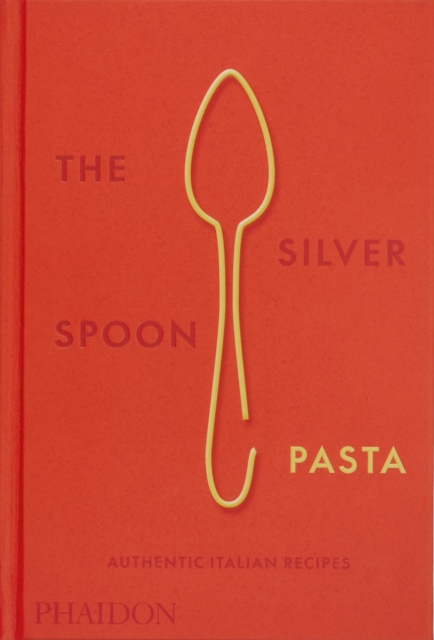 The Silver Spoon Pasta : Authentic Italian Recipes, Hardback Book
