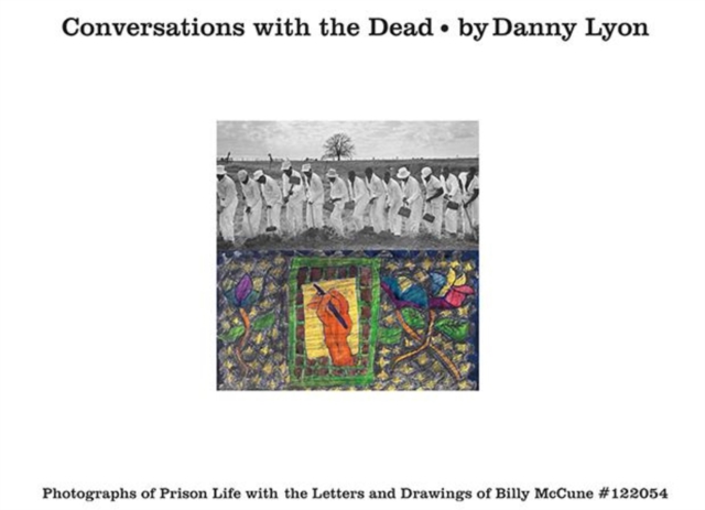 Conversations with the Dead : Photographs of Prison Life with the Letters and Drawings of Billy Mccune #122054, Hardback Book