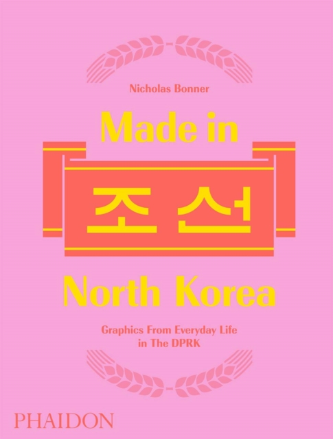 Made in North Korea : Graphics From Everyday Life in the DPRK, Hardback Book