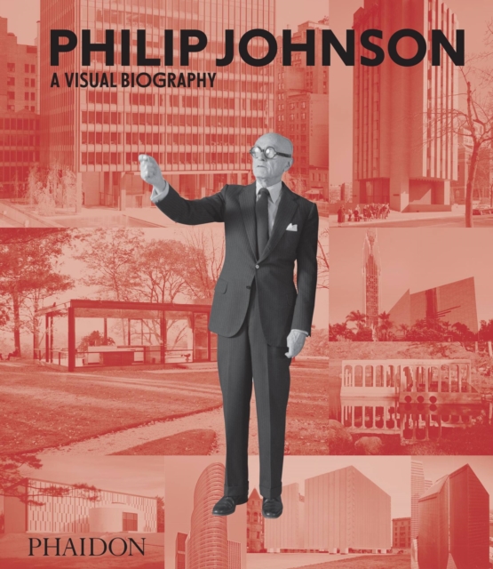Philip Johnson : A Visual Biography, Hardback Book