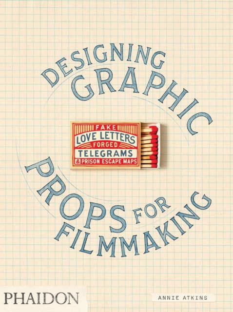Fake Love Letters, Forged Telegrams, and Prison Escape Maps : Designing Graphic Props for Filmmaking, Paperback / softback Book
