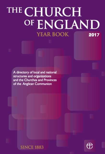The Church of England Year Book 2017 : A Directory of Local and National Structures and Organizations and the Churches and Provinces of the Anglican Communion, Paperback Book