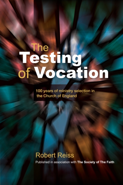 The Testing of Vocation : 100 years of ministry selection in the Church of England, EPUB eBook