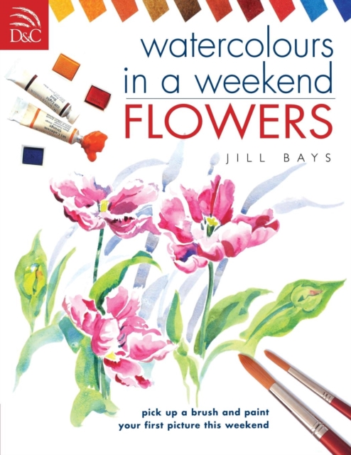 Watercolours in a Weekend : Flowers, Paperback / softback Book