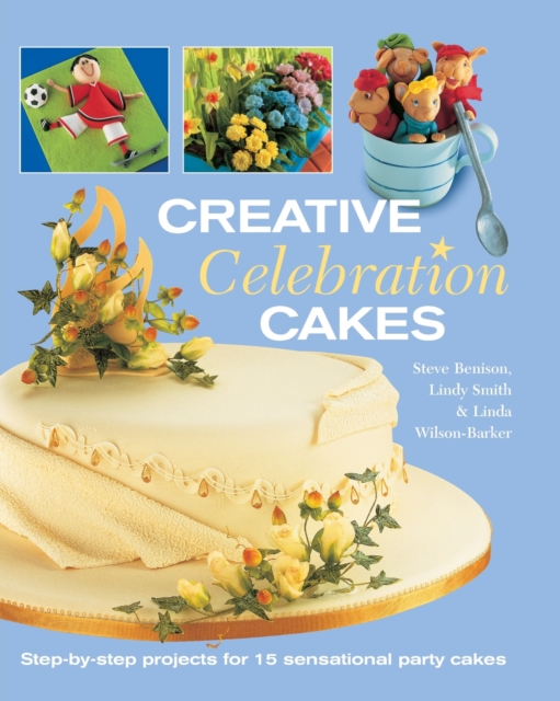 Creative Celebration Cakes : Step by Step Projects for 15 Sensational Party Cakes, Paperback / softback Book