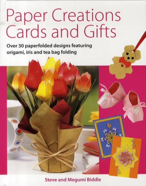 Paper Creations Cards and Gifts : Over 35 Paperfolded Designs Featuring Origami, Iris and Teabag Folding, Hardback Book