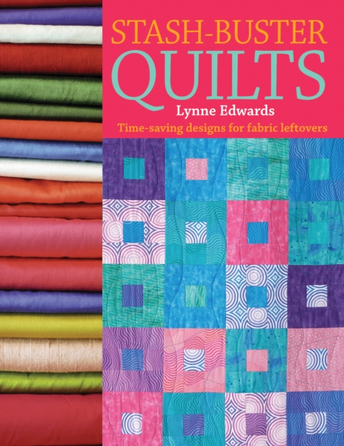 Stash Buster Quilts : Time-Saving Designs for Fabric Leftovers, Paperback / softback Book