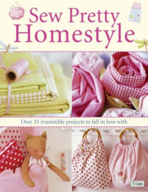 Sew Pretty Homestyle : Over 50 Irresistible Projects to Fall in Love with, Paperback / softback Book