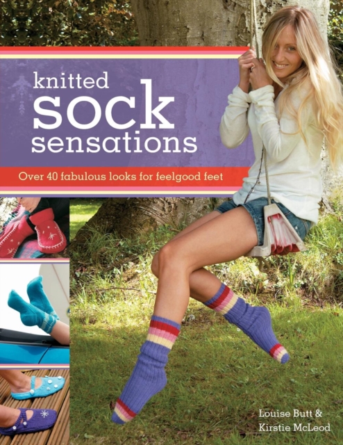 Knitted Sock Sensations : Over 40 Fabulous Looks for Feelgood Feet, Paperback / softback Book