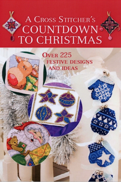 A Cross Stitcher's Countdown to Christmas : Over 225 Festive Designs and Ideas, Hardback Book