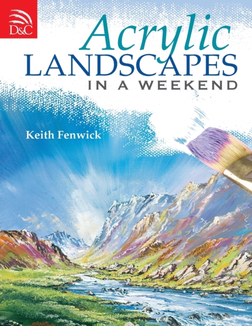 Acrylic Landscapes in a Weekend : Pick Up Your Brush and Paint Your First Picture This Weekend, Paperback / softback Book