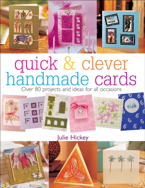 Quick & Clever Handmade Cards : Over 80 Projects and Ideas for All Occasions, EPUB eBook