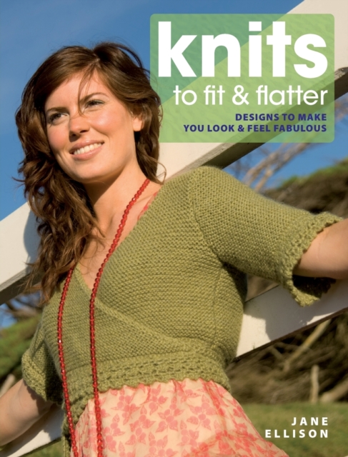 Knits to Fit and Flatter : Designs to Make You Look and Feel Fabulous, Paperback / softback Book