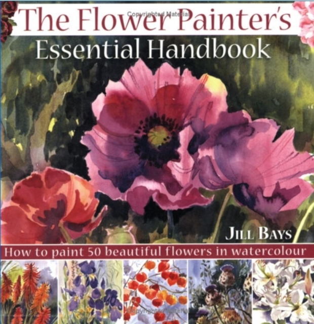 The Flower Painters Essential Handbook : How to Paint 50 Beautiful Flowers in Watercolor, PDF eBook
