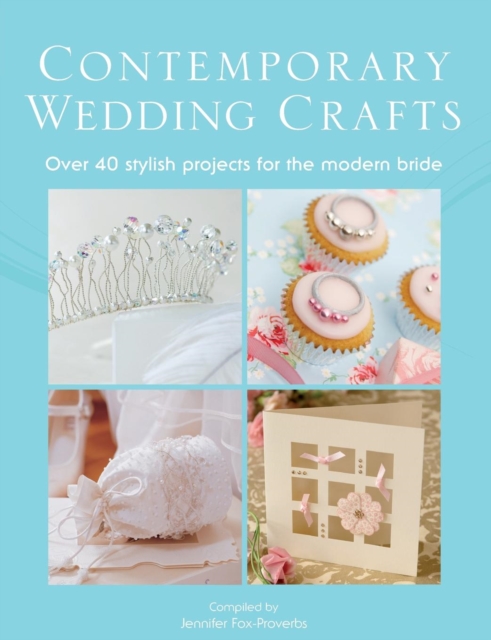The Contemporary Wedding Crafts : Over 40 Stylish Projects for the Modern Bride, Paperback / softback Book