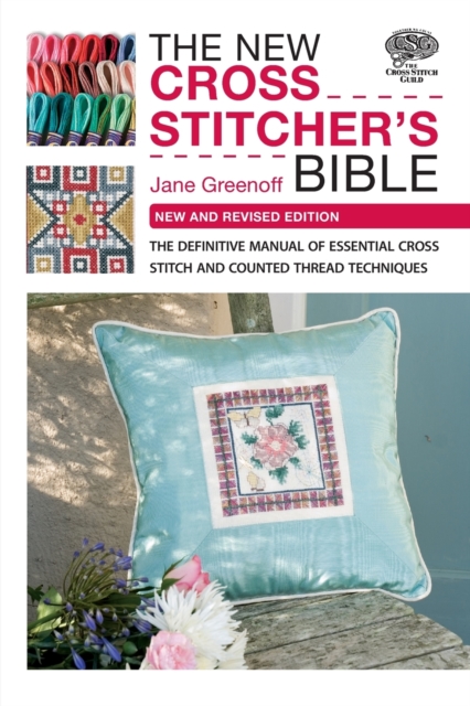 The New Cross Stitcher's Bible : The Definitive Manual of Essential Cross Stitch and Counted Thread Techniques, Paperback / softback Book