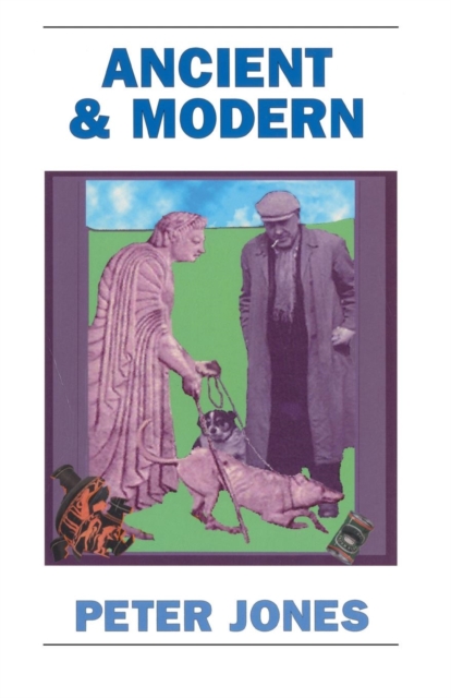 Ancient and Modern : Past Perspectives on Today's World, Paperback / softback Book