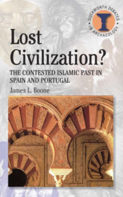 Lost Civilization : The Contested Islamic Past in Spain and Portugal, Paperback / softback Book