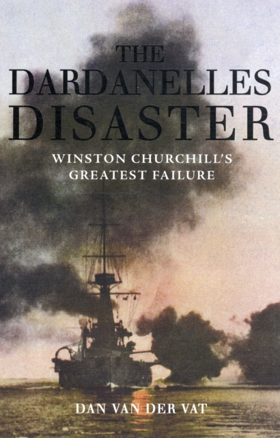 The Dardanelles Disaster : Winston Churchill's Greatest Failure, Paperback / softback Book