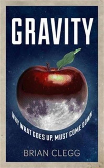 Gravity : Why What Goes up Must Come Down, Paperback / softback Book
