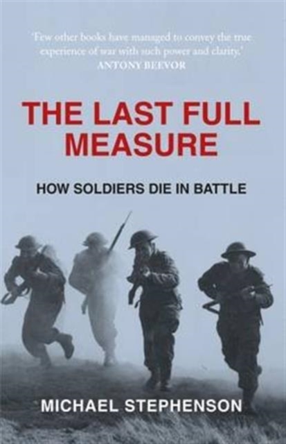 The Last Full Measure : How Soldiers Die in Battle, Paperback / softback Book
