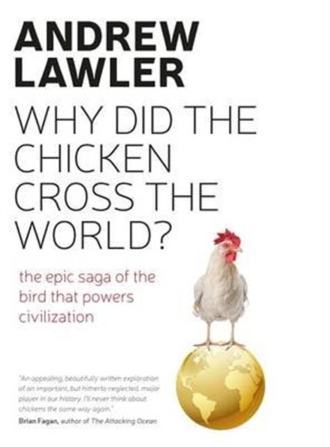 How the Chicken Crossed the World : The Story of the Bird that Powers Civilisations, Paperback / softback Book