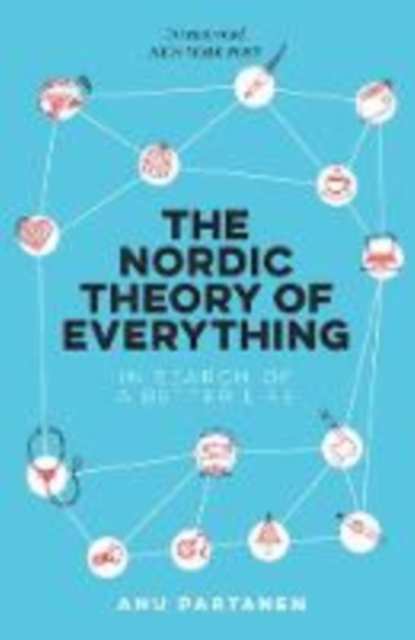 The Nordic Theory of Everything : In Search of a Better Life, Paperback / softback Book