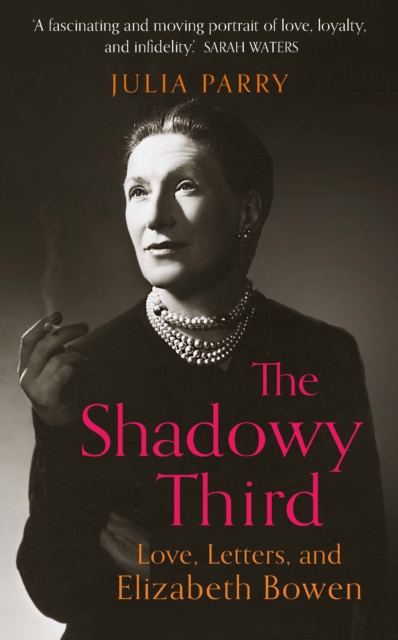 The Shadowy Third : Love, Letters, and Elizabeth Bowen – Winner of the RSL Christopher Bland Prize, Hardback Book
