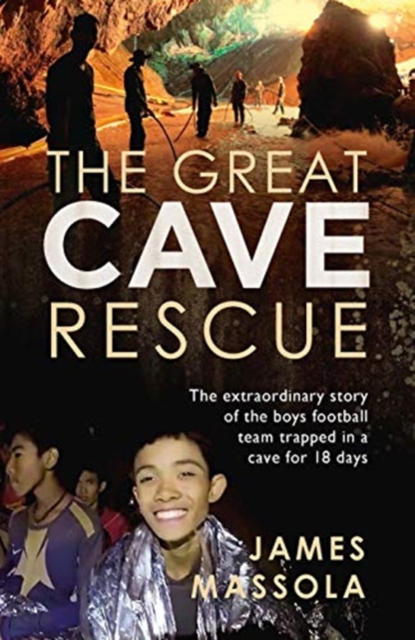 The Great Cave Rescue : The extraordinary story of the Thai boy football team trapped in a cave for 18 days, Paperback / softback Book