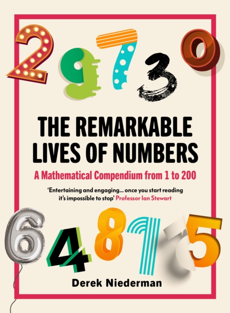 The Remarkable Lives of Numbers : A Mathematical Compendium from 1 to 200, Paperback / softback Book