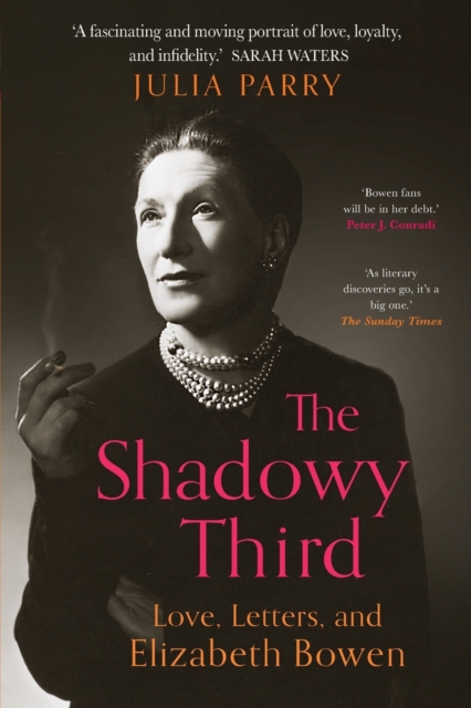 The Shadowy Third : Love, Letters, and Elizabeth Bowen, Paperback / softback Book