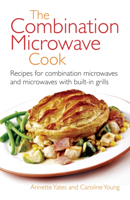 The Combination Microwave Cook : Recipes for Combination Microwaves and Microwaves with Built-in Grills, Paperback / softback Book