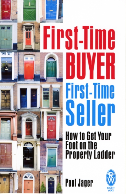 First-time Buyer: First-time Seller : How to Get Your Foot on the Property Ladder, Paperback Book