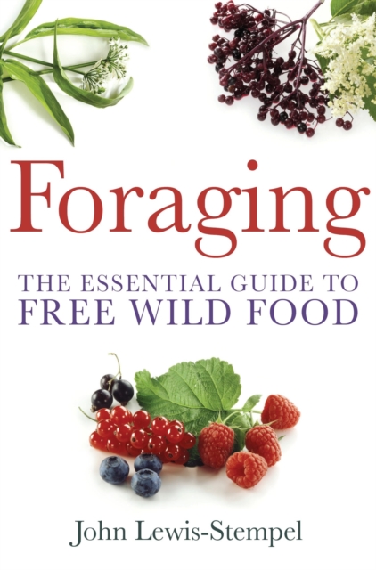 Foraging : A practical guide to finding and preparing free wild food, EPUB eBook