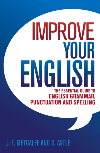 Improve Your English : The Essential Guide to English Grammar, Punctuation and Spelling, Paperback / softback Book