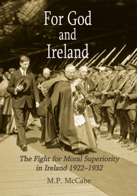 For God and Ireland : The Fight for Moral Superiority in Ireland 1922-1932, PDF eBook