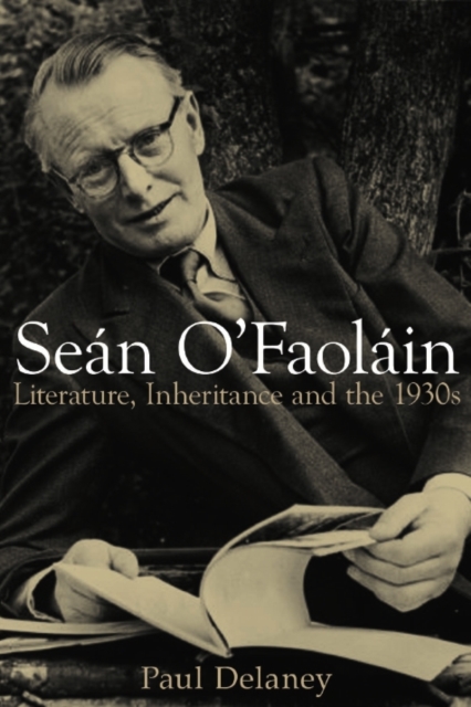 Sean O'Faolain : Literature, Inheritance and the 1930s, Paperback / softback Book