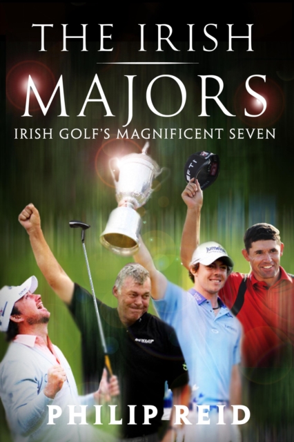 The Irish Majors: The Story Behind the Victories of Ireland's Top Golfers -  Rory McIlroy, Graeme McDowell, Darren Clarke and Padraig Harrington, EPUB eBook