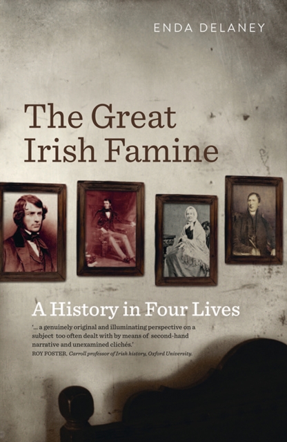 The Great Irish Famine : A History in Four Lives, Paperback / softback Book