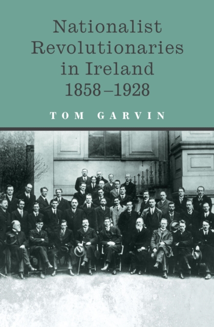 Nationalist Revolutionaries in Ireland 1858-1928, EPUB eBook