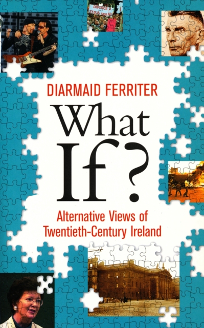 What If? Alternative Views of Twentieth-Century Irish History, EPUB eBook