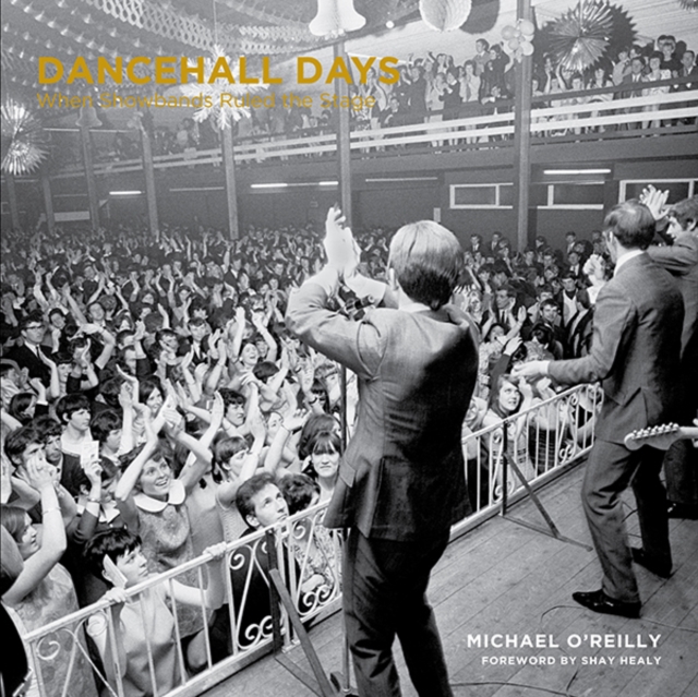 Dancehall Days : When Showbands Ruled the Stage, Hardback Book