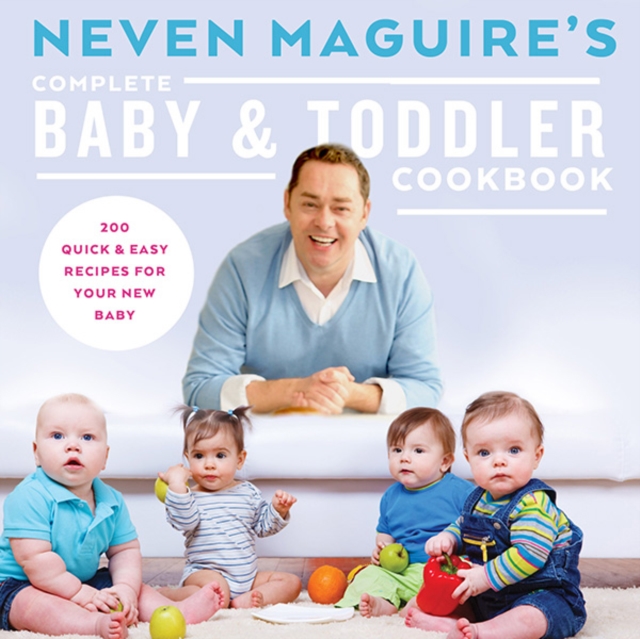 Neven Maguire's Complete Baby & Toddler Cookbook, Hardback Book