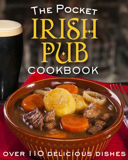 The Pocket Irish Pub Cookbook : Over 110 Delicious Recipes, Hardback Book