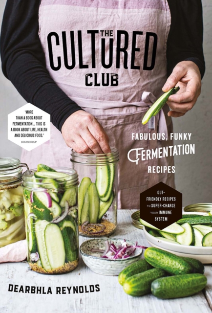 The Cultured Club : Fabulously Funky Fermentation Recipes, Hardback Book