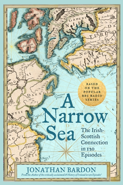 A Narrow Sea : The Irish-Scottish Connection in 120 Episodes - as heard on BBC Radio, Hardback Book