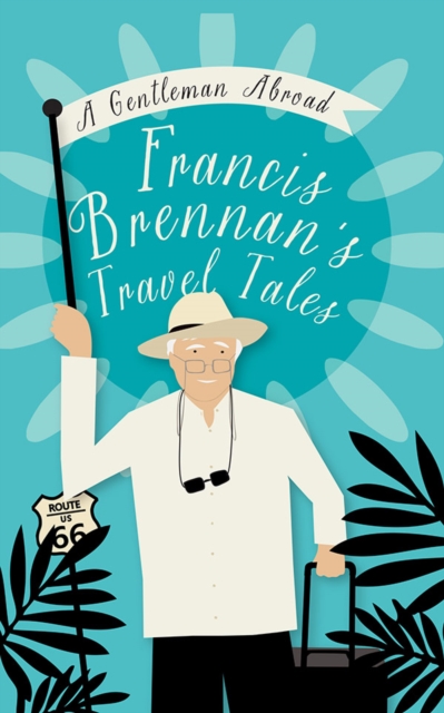 A Gentleman Abroad : Francis Brennan's Travel Tales, Hardback Book
