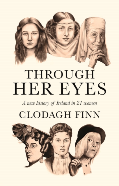 Through Her Eyes : A new history of Ireland in 21 women, Hardback Book