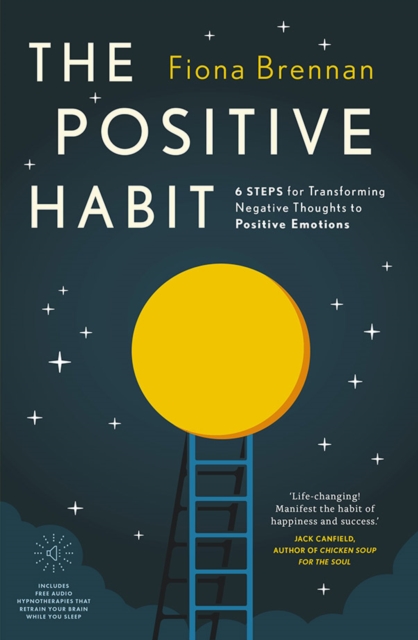 The Positive Habit : 6 Steps for Transforming Negative Thoughts to Positive Emotions, Paperback / softback Book
